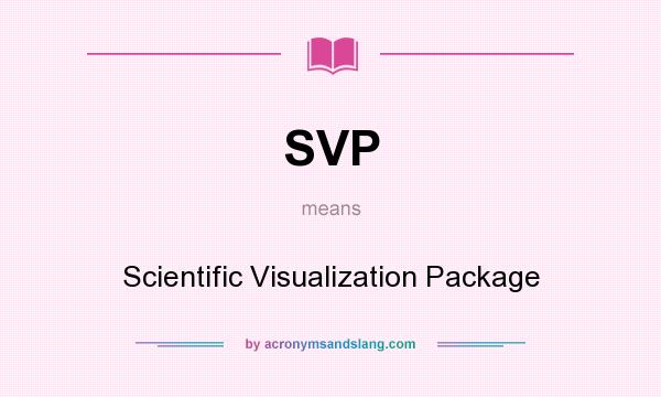 What does SVP mean? It stands for Scientific Visualization Package