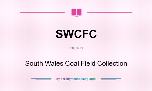 What does SWCFC mean? It stands for South Wales Coal Field Collection