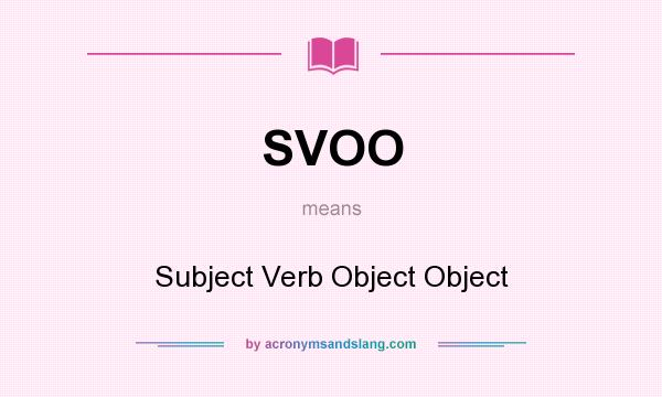 What Does SVOO Mean Definition Of SVOO SVOO Stands For Subject Verb Object Object By 