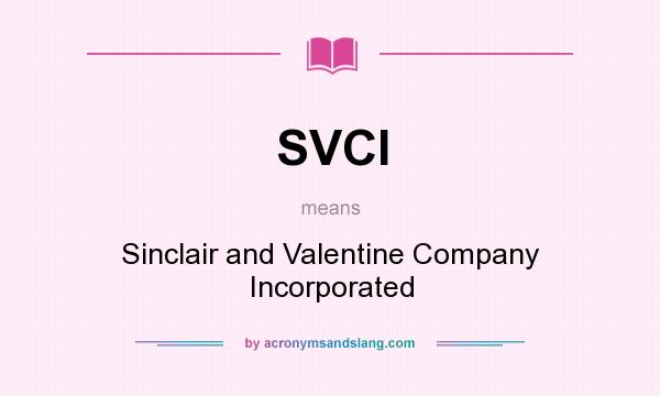 What does SVCI mean? It stands for Sinclair and Valentine Company Incorporated