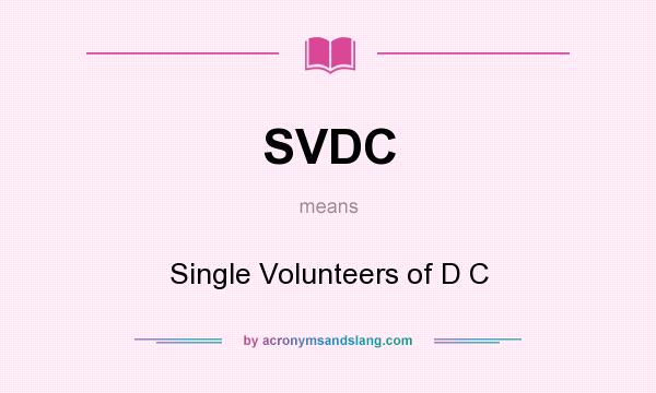What does SVDC mean? It stands for Single Volunteers of D C
