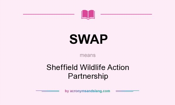 What does SWAP mean? It stands for Sheffield Wildlife Action Partnership