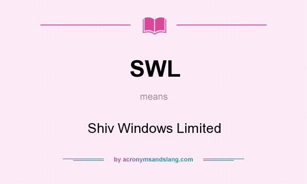 What does SWL mean? It stands for Shiv Windows Limited