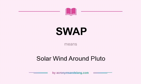 What does SWAP mean? It stands for Solar Wind Around Pluto