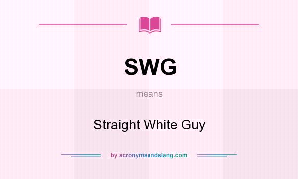 What does SWG mean? It stands for Straight White Guy