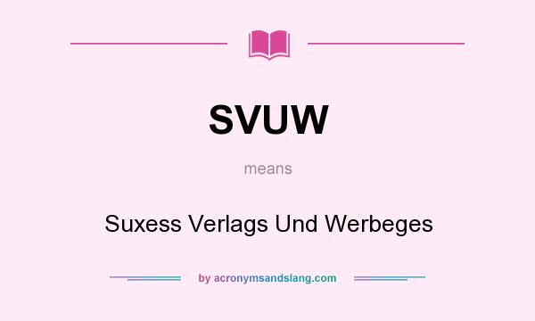 What does SVUW mean? It stands for Suxess Verlags Und Werbeges