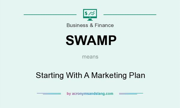 What does SWAMP mean? It stands for Starting With A Marketing Plan