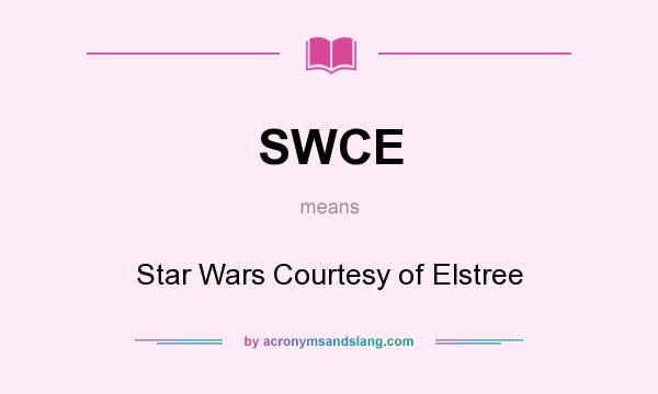 What does SWCE mean? It stands for Star Wars Courtesy of Elstree