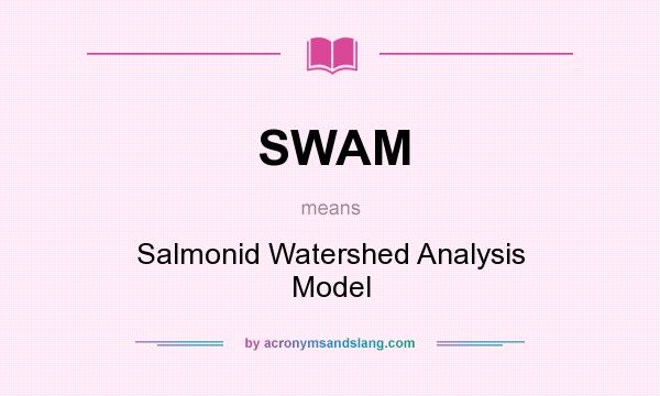 What does SWAM mean? It stands for Salmonid Watershed Analysis Model