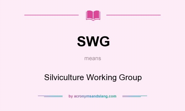What does SWG mean? It stands for Silviculture Working Group