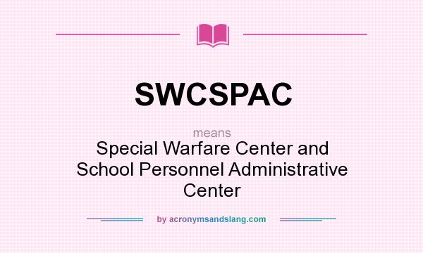 What does SWCSPAC mean? It stands for Special Warfare Center and School Personnel Administrative Center