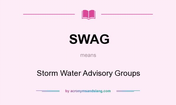 What does SWAG mean? It stands for Storm Water Advisory Groups