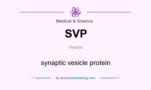 What does SVP mean? It stands for synaptic vesicle protein