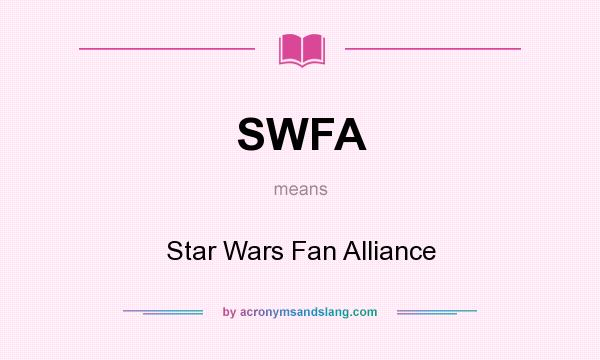 What does SWFA mean? It stands for Star Wars Fan Alliance