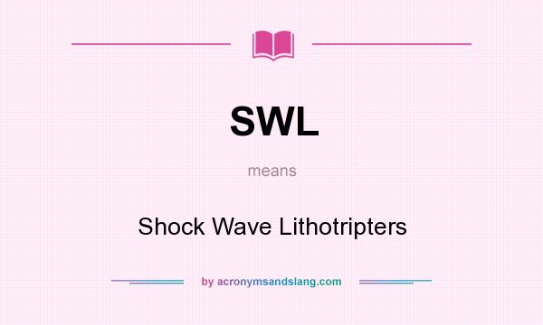What does SWL mean? It stands for Shock Wave Lithotripters