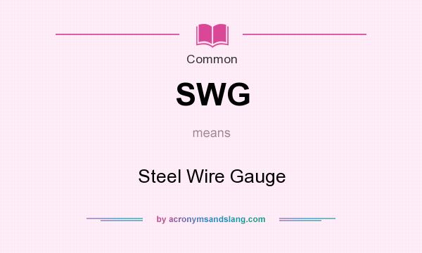 What does SWG mean? It stands for Steel Wire Gauge