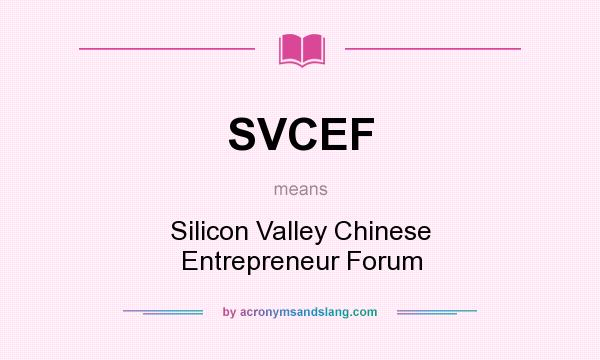 What does SVCEF mean? It stands for Silicon Valley Chinese Entrepreneur Forum