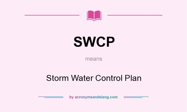 What does SWCP mean? It stands for Storm Water Control Plan