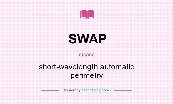 What does SWAP mean? It stands for short-wavelength automatic perimetry
