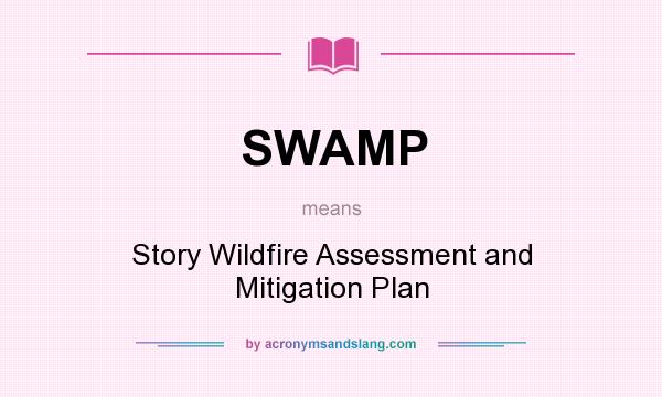 What does SWAMP mean? It stands for Story Wildfire Assessment and Mitigation Plan
