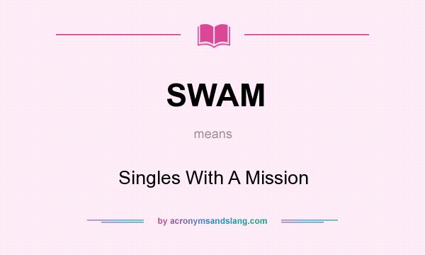 What does SWAM mean? It stands for Singles With A Mission