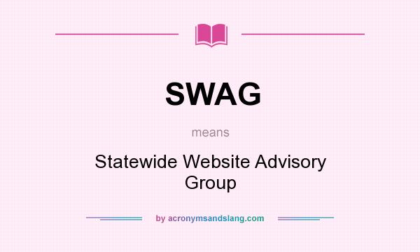 What does SWAG mean? It stands for Statewide Website Advisory Group