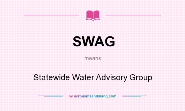What does SWAG mean? It stands for Statewide Water Advisory Group