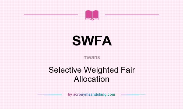 What does SWFA mean? It stands for Selective Weighted Fair Allocation