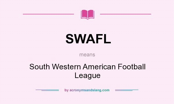 What does SWAFL mean? It stands for South Western American Football League