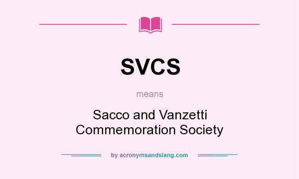What does SVCS mean? It stands for Sacco and Vanzetti Commemoration Society