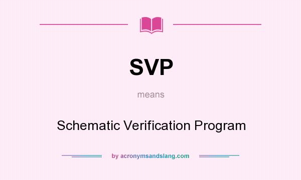 What does SVP mean? It stands for Schematic Verification Program