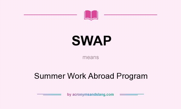 What does SWAP mean? It stands for Summer Work Abroad Program