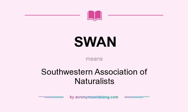 What does SWAN mean? It stands for Southwestern Association of Naturalists