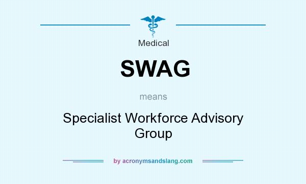 What does SWAG mean? It stands for Specialist Workforce Advisory Group