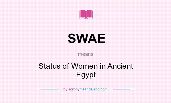 What does SWAE mean? It stands for Status of Women in Ancient Egypt