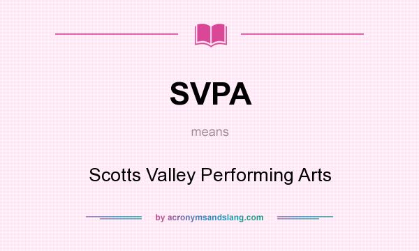 What does SVPA mean? It stands for Scotts Valley Performing Arts