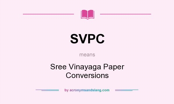 What does SVPC mean? It stands for Sree Vinayaga Paper Conversions