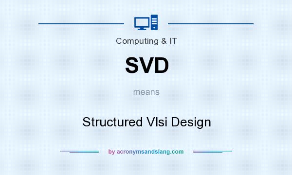 What does SVD mean? It stands for Structured Vlsi Design