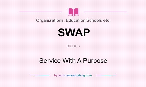What does SWAP mean? It stands for Service With A Purpose