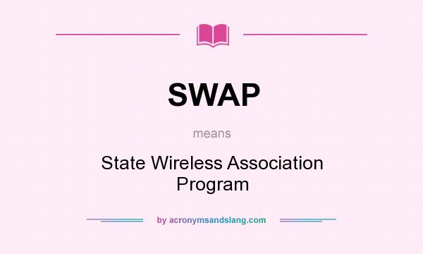 What does SWAP mean? It stands for State Wireless Association Program
