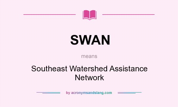 What does SWAN mean? It stands for Southeast Watershed Assistance Network
