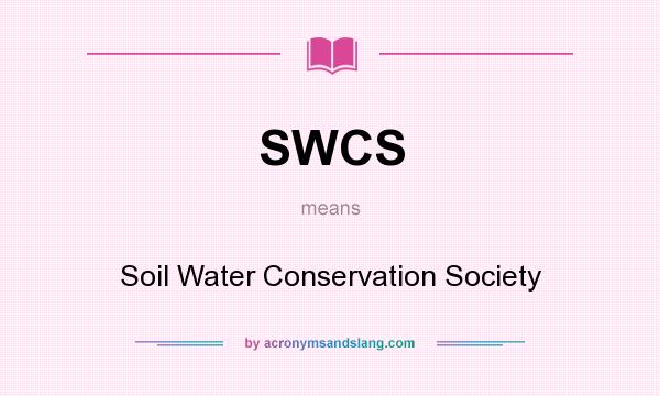 What does SWCS mean? It stands for Soil Water Conservation Society