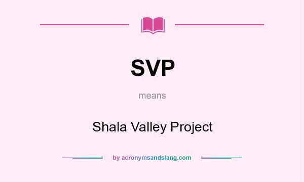 What does SVP mean? It stands for Shala Valley Project