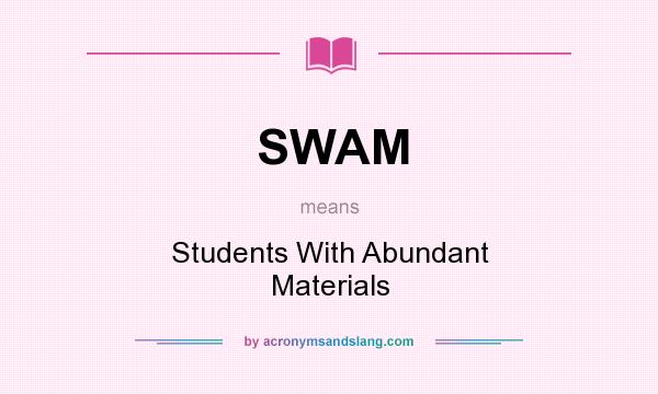 What does SWAM mean? It stands for Students With Abundant Materials