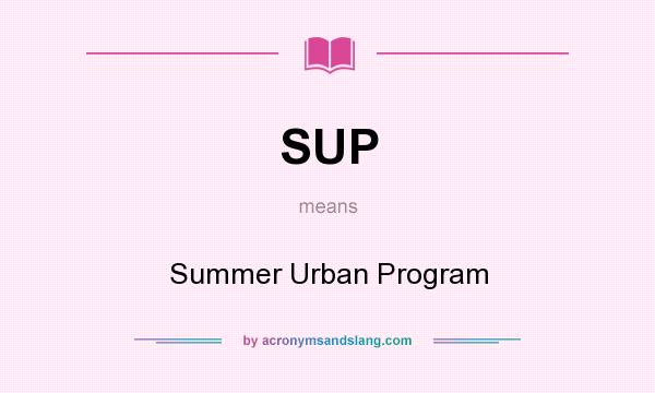 What does SUP mean? It stands for Summer Urban Program
