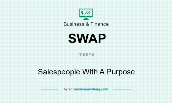 What does SWAP mean? It stands for Salespeople With A Purpose