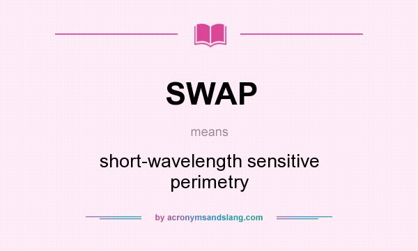 What does SWAP mean? It stands for short-wavelength sensitive perimetry