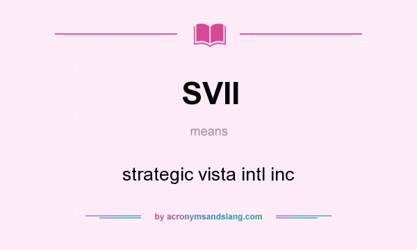 What does SVII mean? It stands for strategic vista intl inc