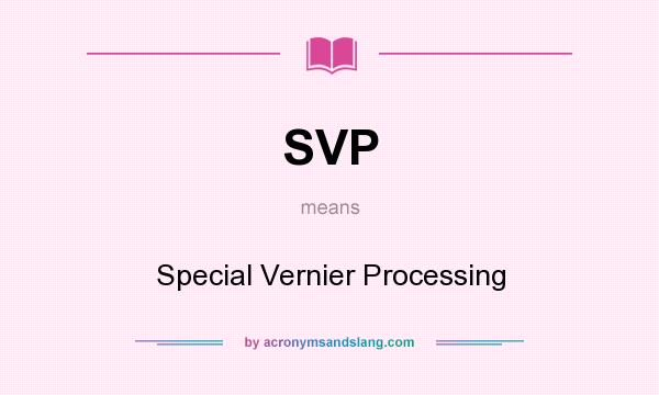 What does SVP mean? It stands for Special Vernier Processing