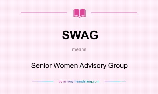 What does SWAG mean? It stands for Senior Women Advisory Group